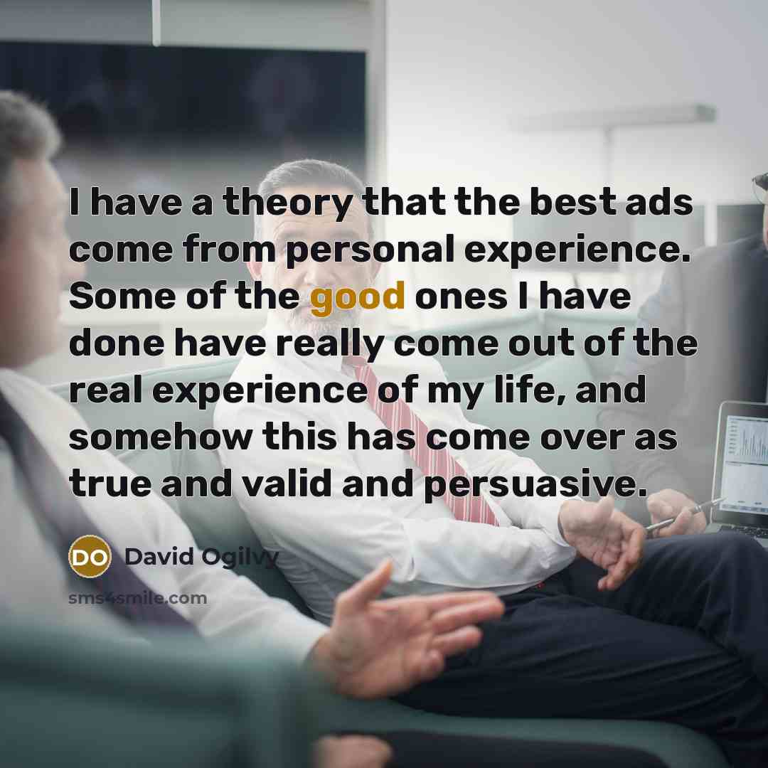 “I have a theory that the best ads come from…” quote by David Ogilvy