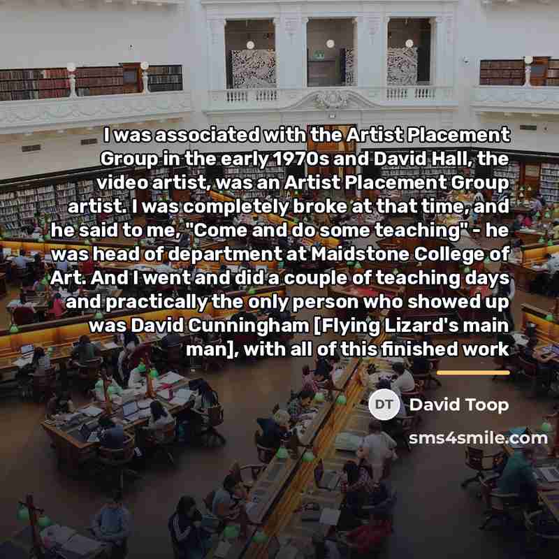 “I was associated with the Artist Placement Group in the…” quote by David Toop