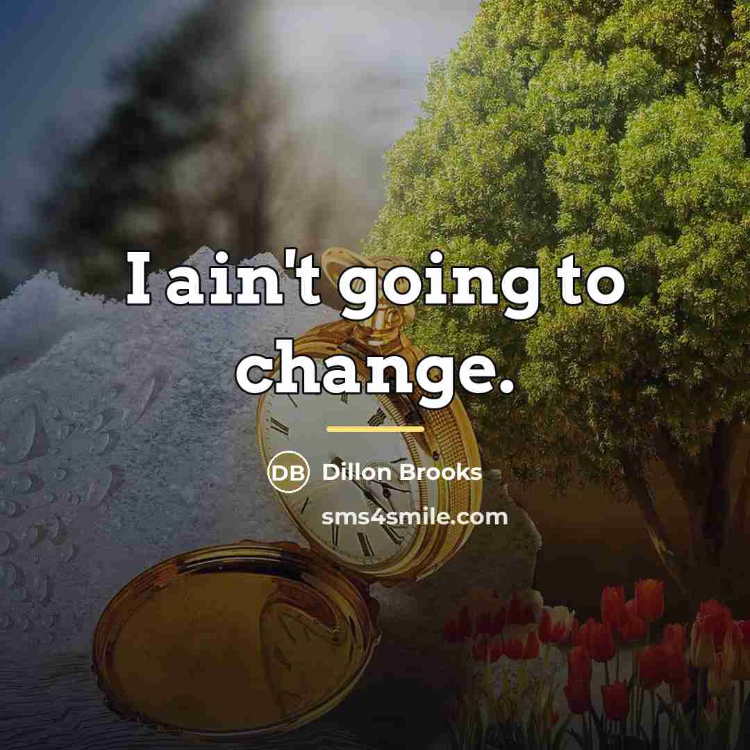 “I ain't going to change.…” quote by Dillon Brooks