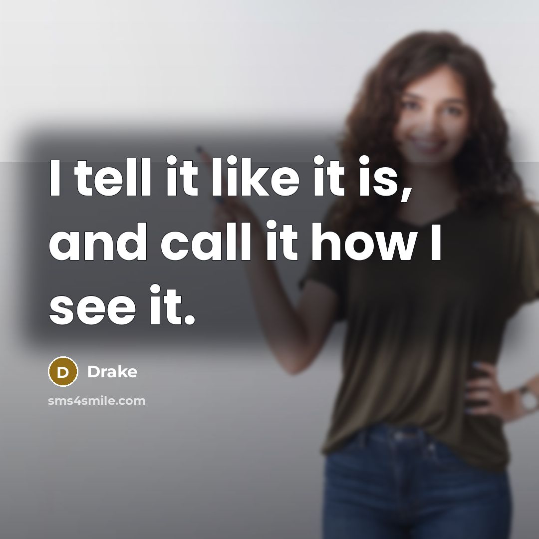 “I tell it like it is, and call it how…” quote by Drake
