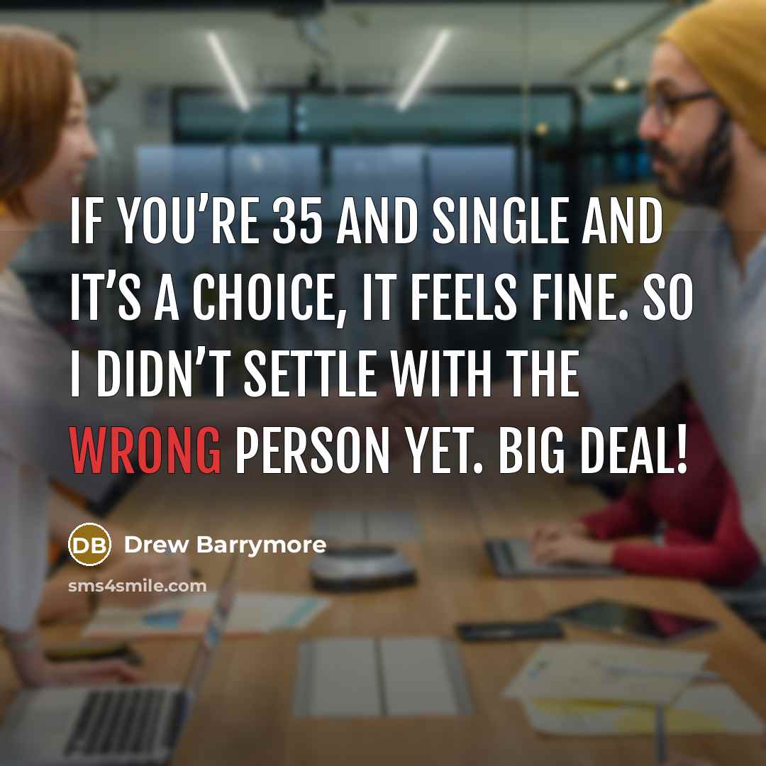 “If you’re 35 and single and it’s a choice, it…” quote by Drew Barrymore