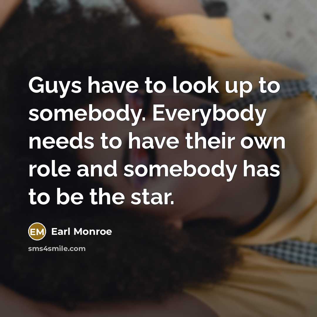 “Guys have to look up to somebody. Everybody needs to…” quote by Earl Monroe