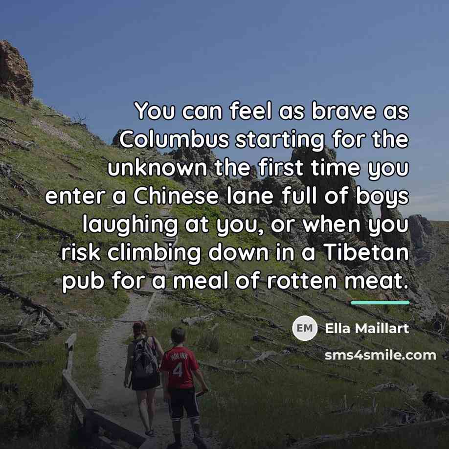 “You can feel as brave as Columbus starting for the…” quote by Ella Maillart