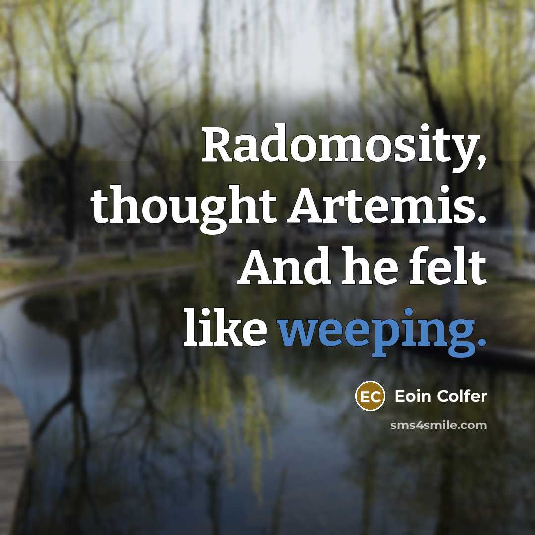 “Radomosity, thought Artemis. And he felt like weeping.…” quote by Eoin Colfer