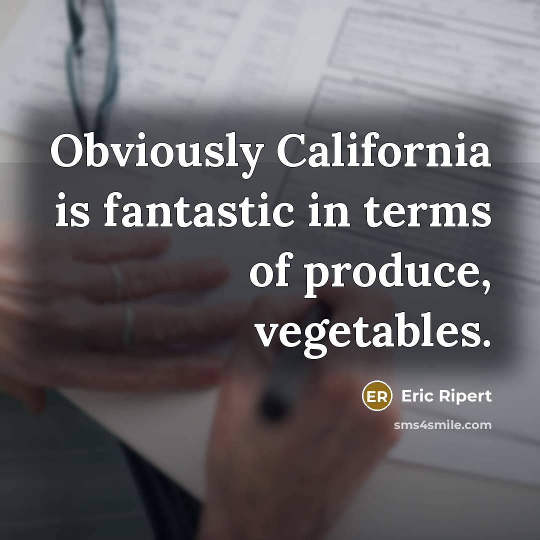 “Obviously California is fantastic in terms of produce, vegetables.…” quote by Eric Ripert