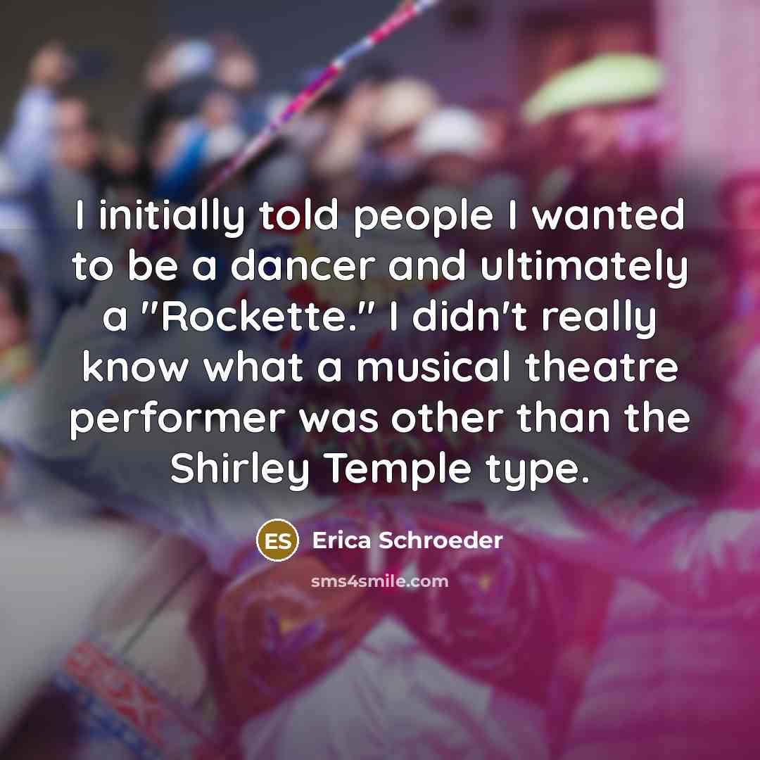 “I initially told people I wanted to be a dancer…” quote by Erica Schroeder