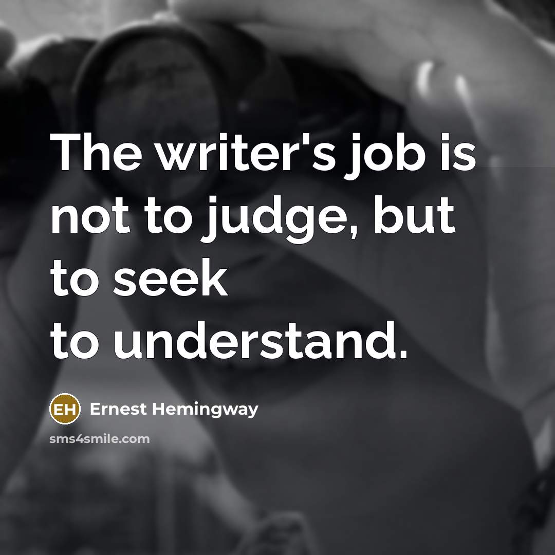 “The writer's job is not to judge, but to seek…” quote by Ernest Hemingway