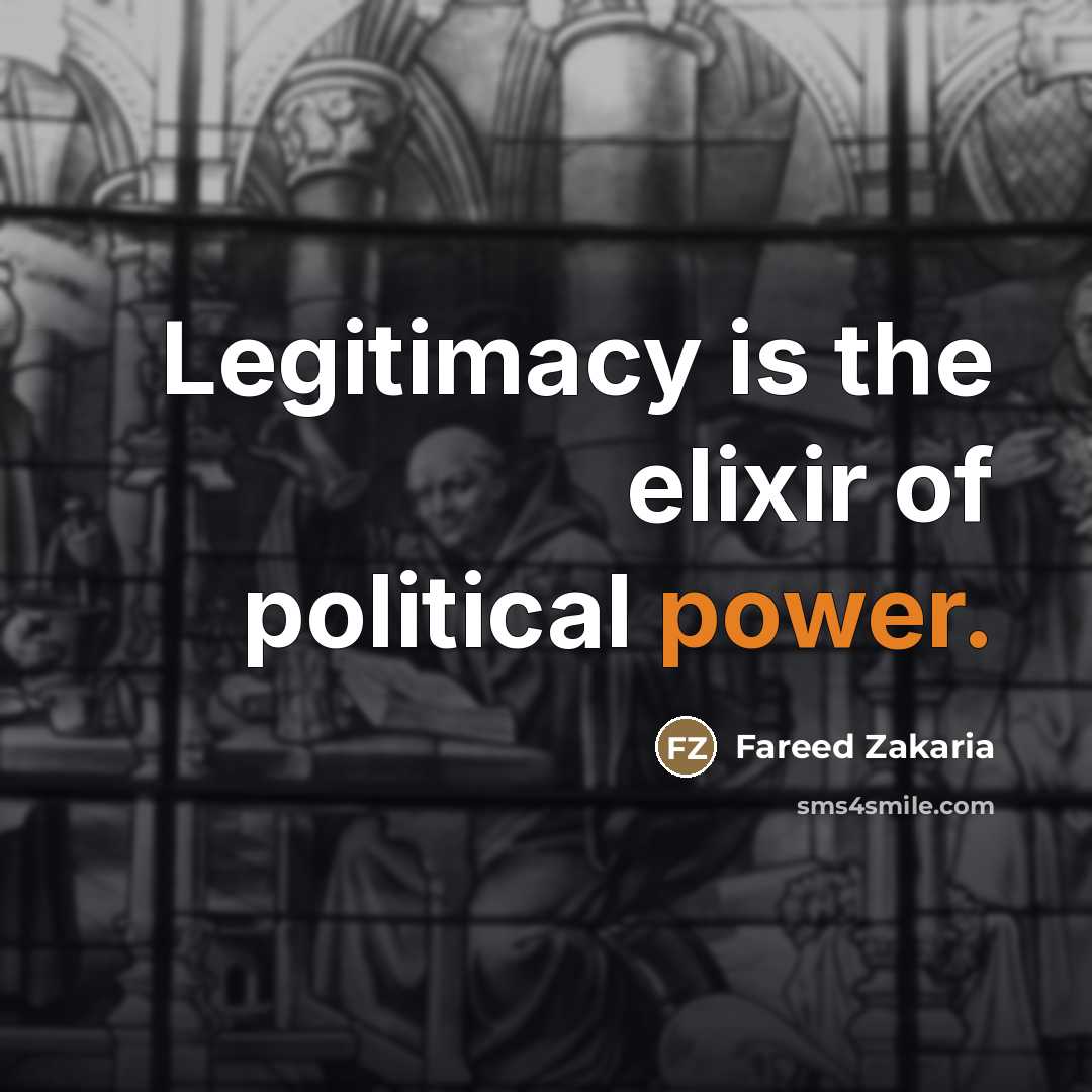 “Legitimacy is the elixir of political power.…” quote by Fareed Zakaria