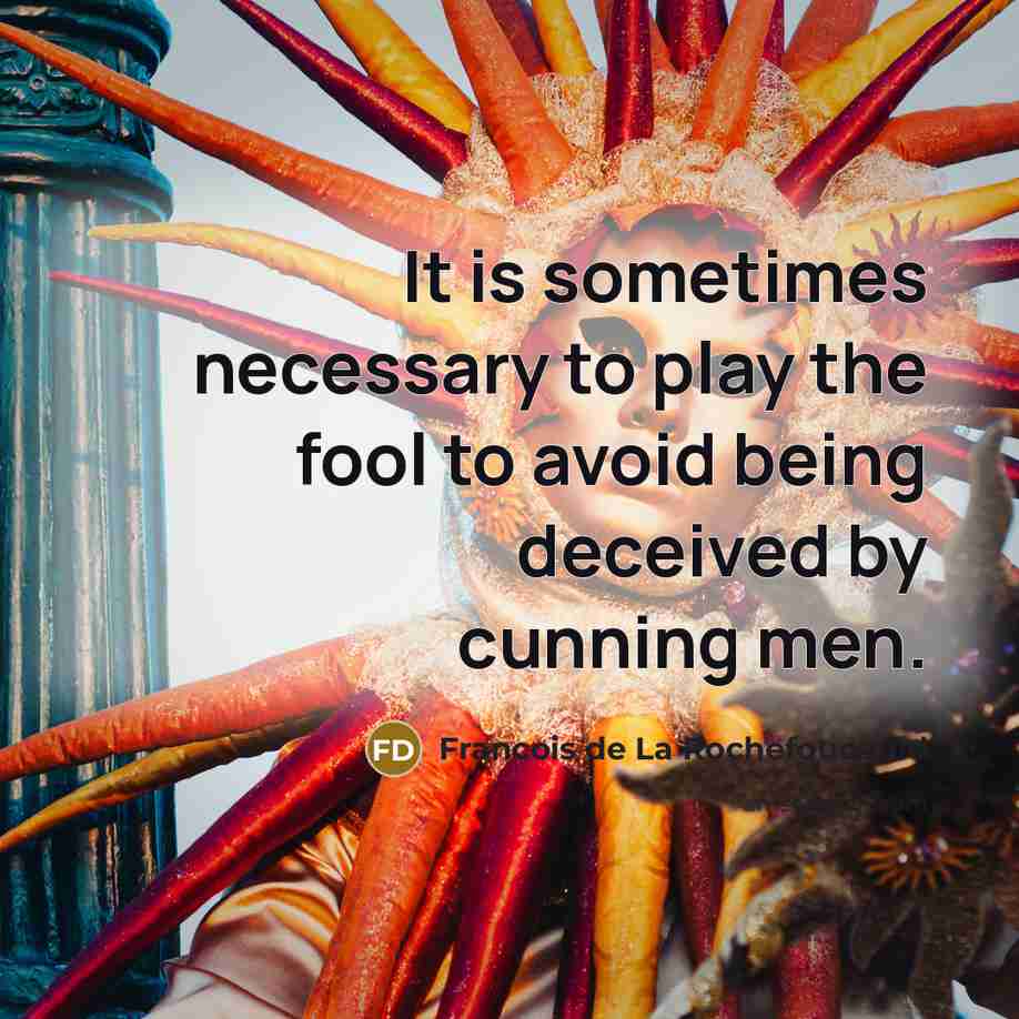 “It is sometimes necessary to play the fool to avoid…” quote by Francois de La Rochefoucauld