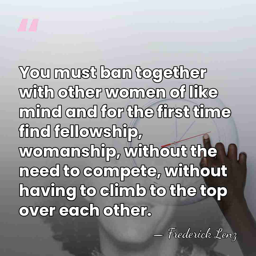 You must ban together with other women of like mind and for&hellip; - Frederick Lenz