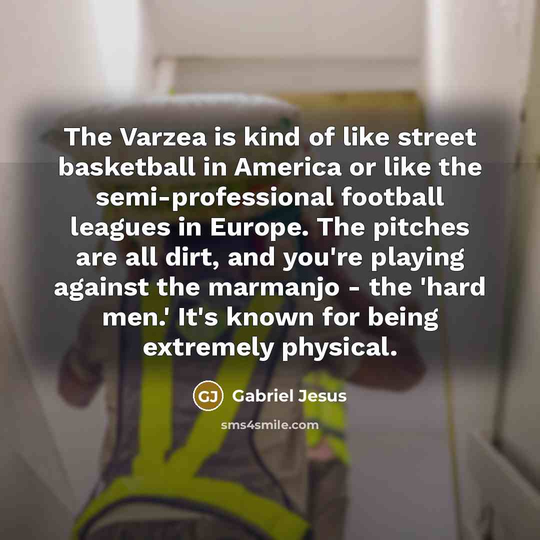 “The Varzea is kind of like street basketball in America…” quote by Gabriel Jesus