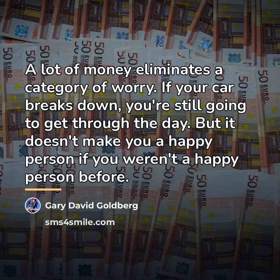 “A lot of money eliminates a category of worry. If…” quote by Gary David Goldberg
