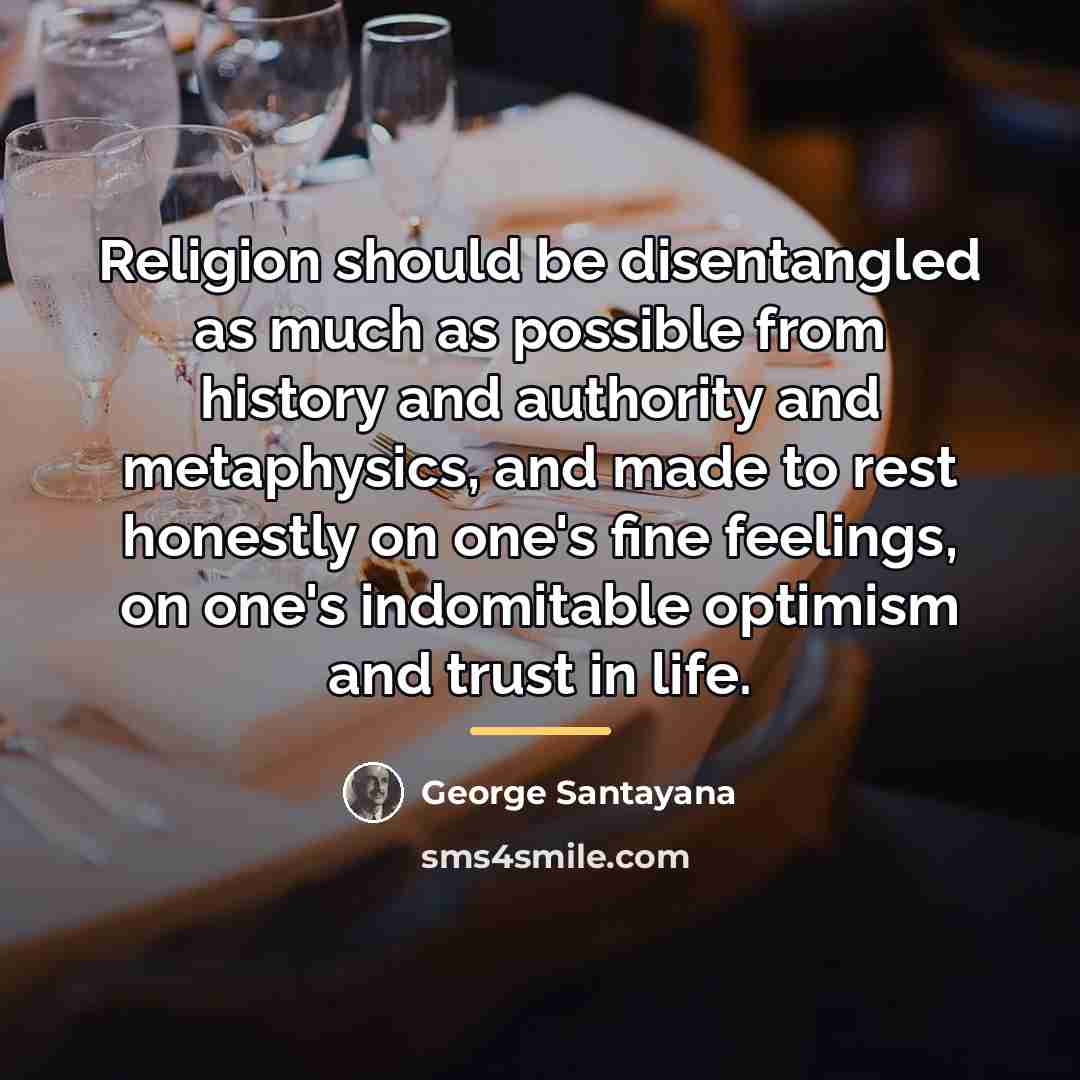 “Religion should be disentangled as much as possible from history…” quote by George Santayana