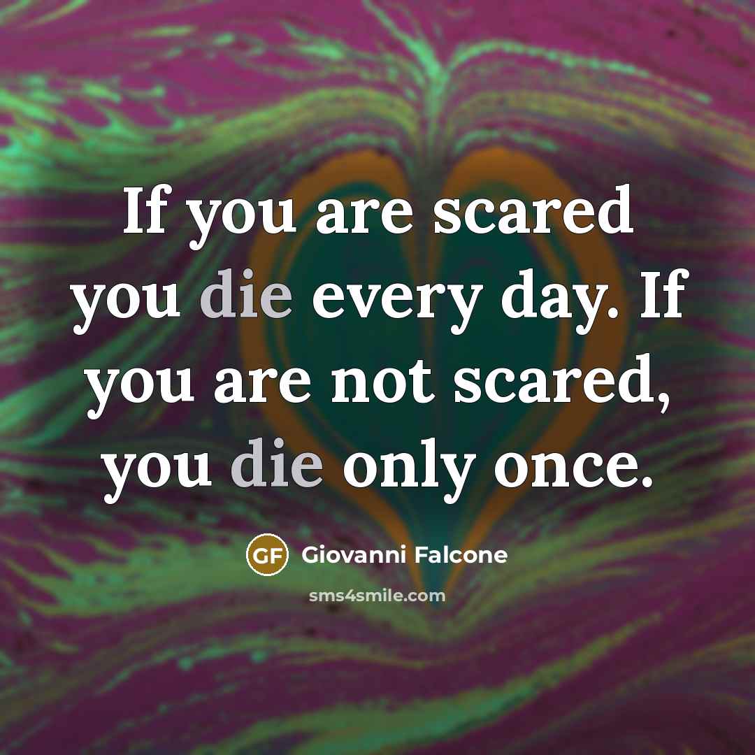 “If you are scared you die every day. If you…” quote by Giovanni Falcone