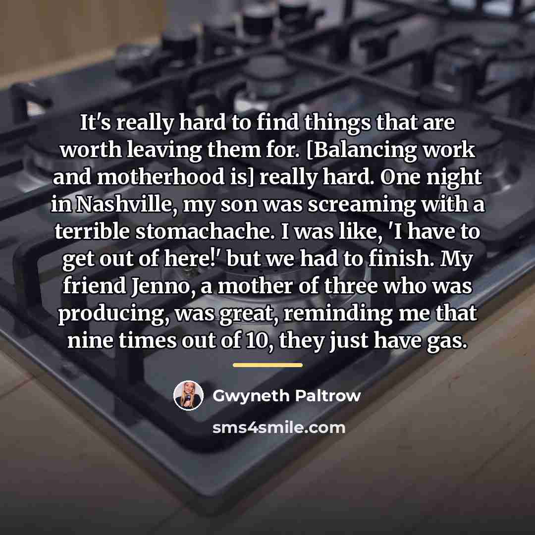 “It's really hard to find things that are worth leaving…” quote by Gwyneth Paltrow