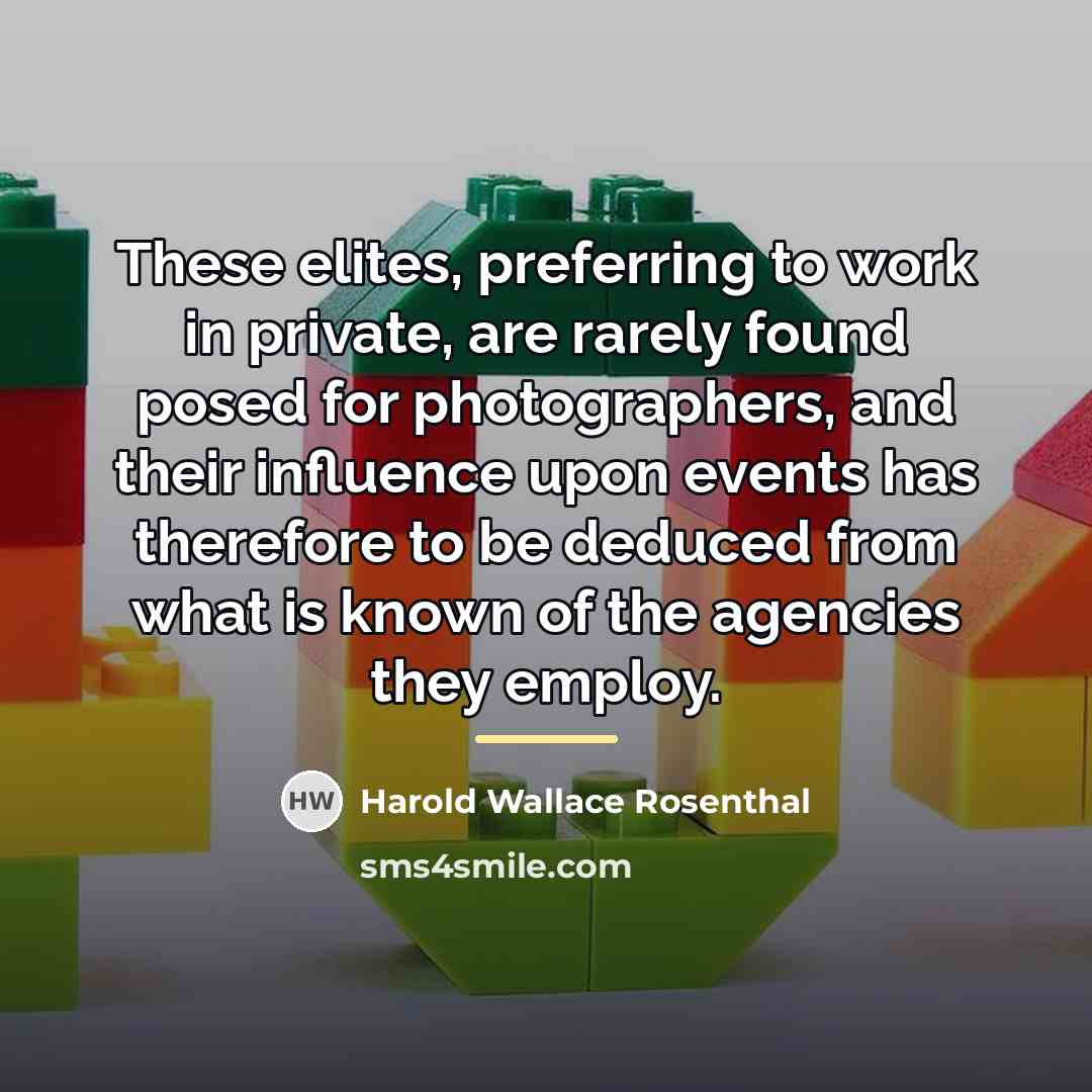 “These elites, preferring to work in private, are rarely found…” quote by Harold Wallace Rosenthal