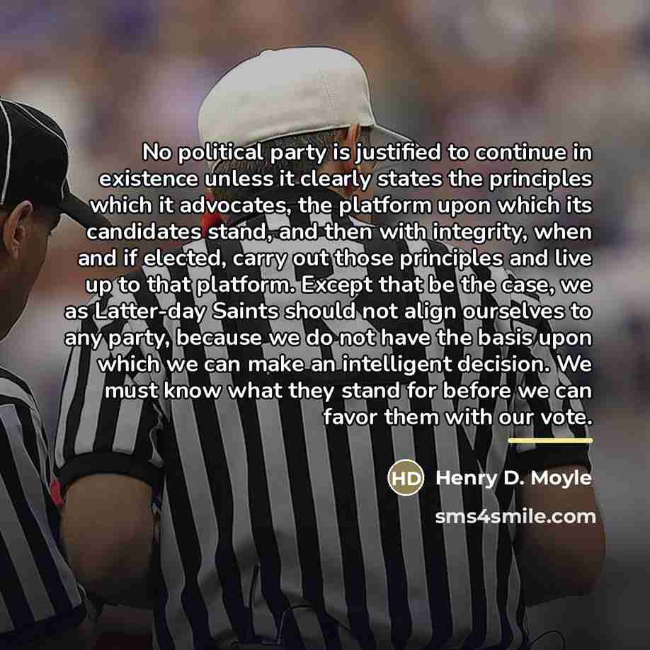 “No political party is justified to continue in existence unless…” quote by Henry D. Moyle