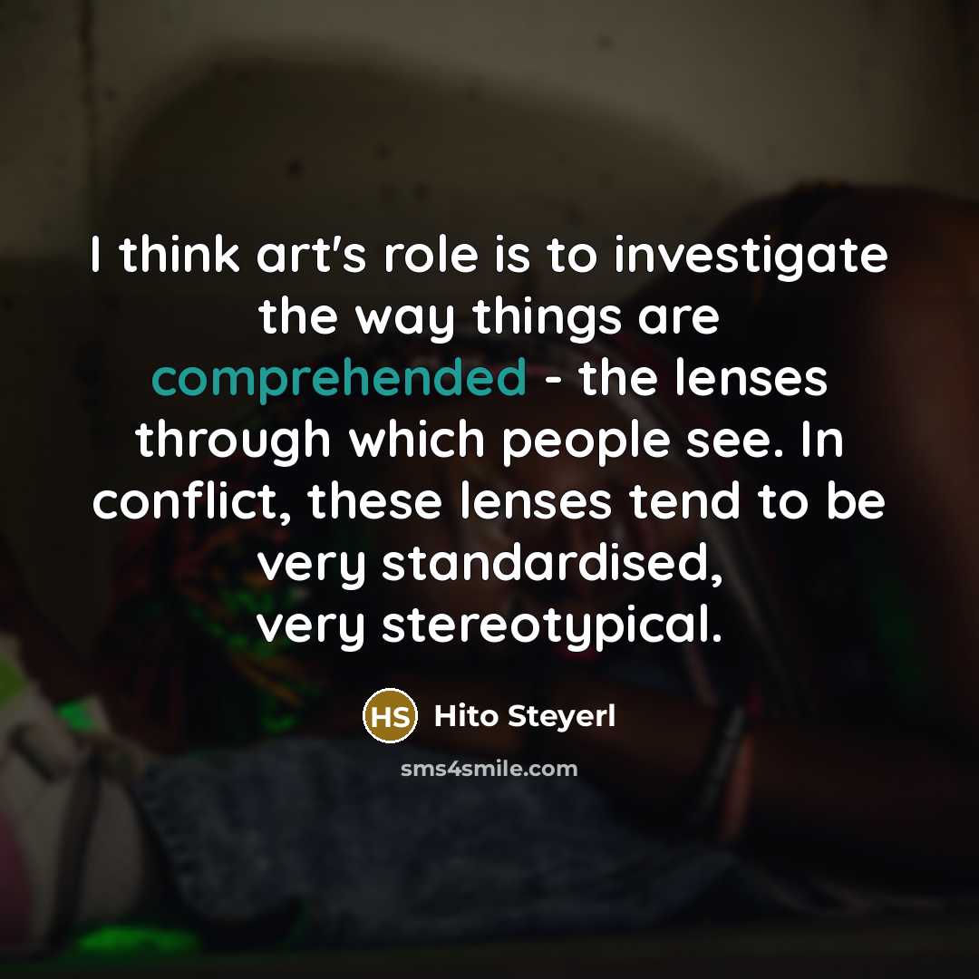 “I think art's role is to investigate the way things…” quote by Hito Steyerl