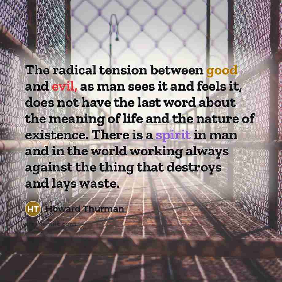 “The radical tension between good and evil, as man sees…” quote by Howard Thurman