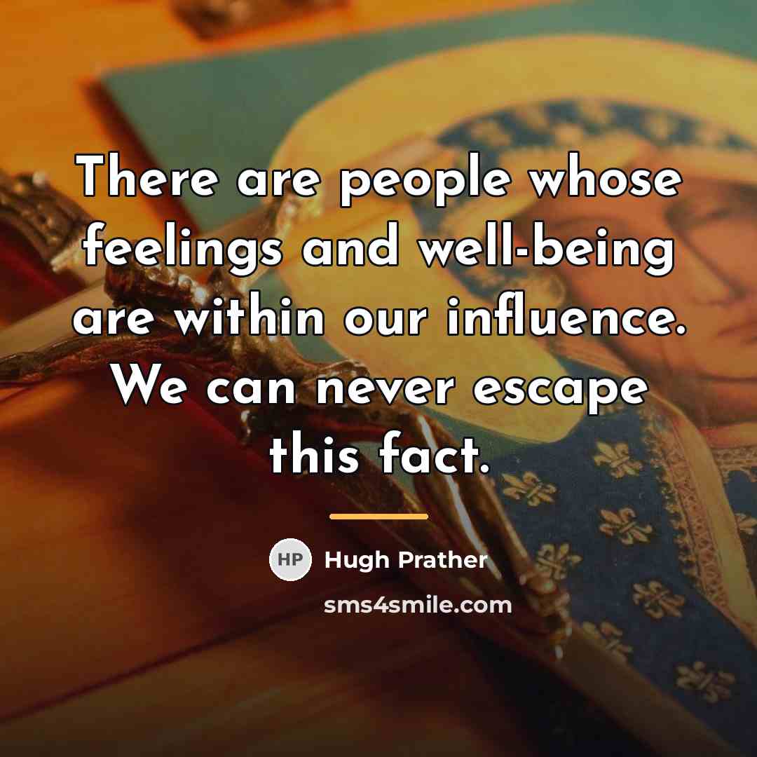 “There are people whose feelings and well-being are within our…” quote by Hugh Prather