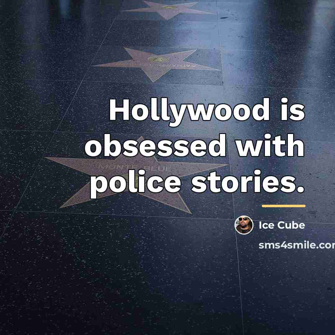 “Hollywood is obsessed with police stories.…” quote by Ice Cube