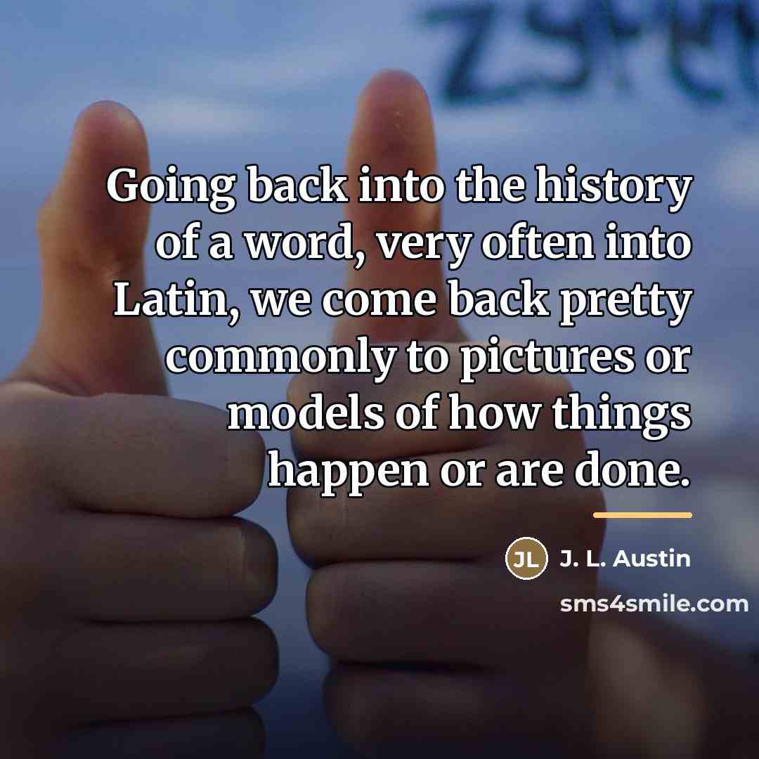 “Going back into the history of a word, very often…” quote by J. L. Austin