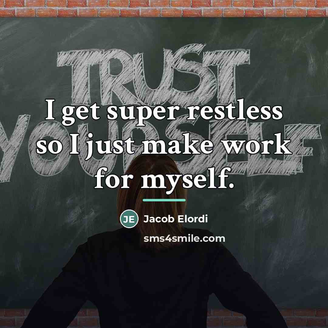 “I get super restless so I just make work for…” quote by Jacob Elordi