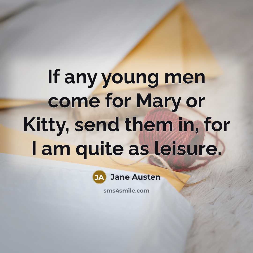 “If any young men come for Mary or Kitty, send…” quote by Jane Austen