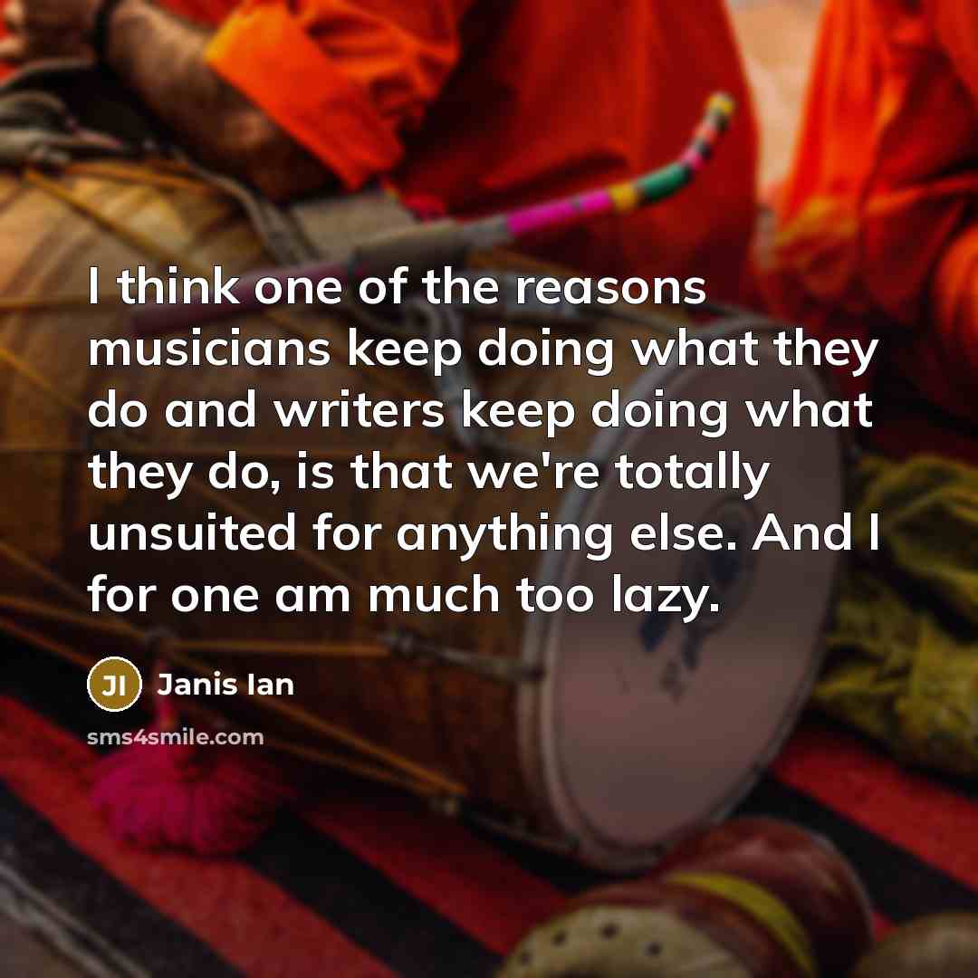 “I think one of the reasons musicians keep doing what…” quote by Janis Ian