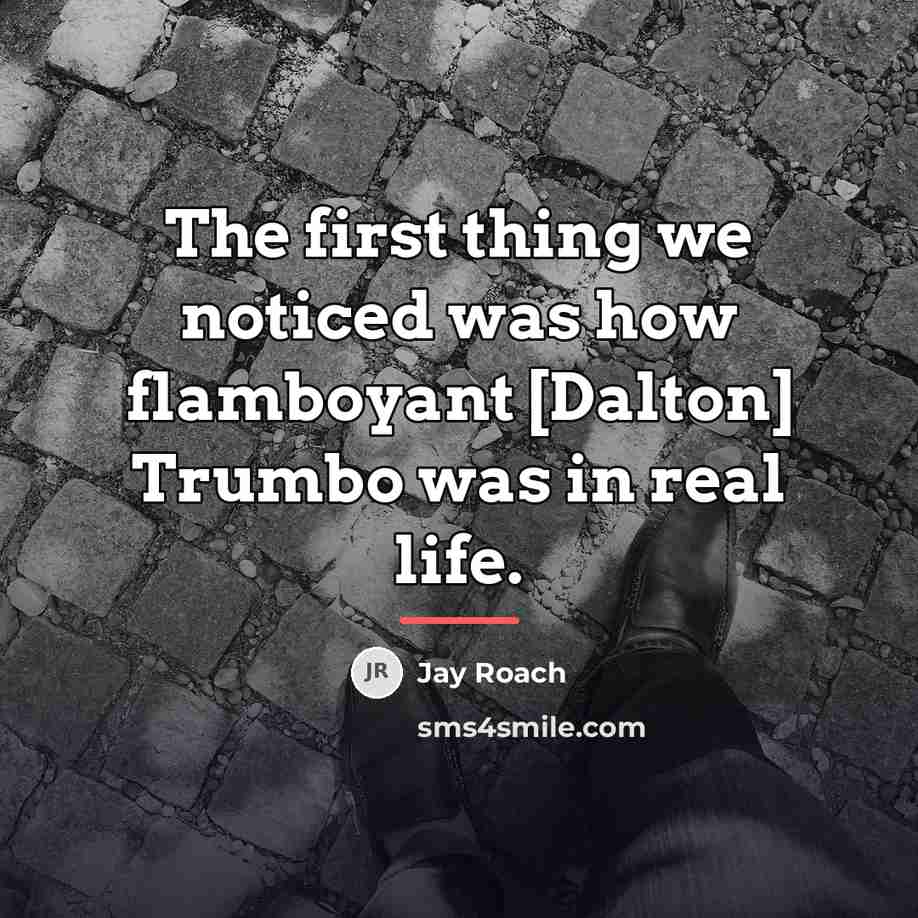 “The first thing we noticed was how flamboyant [Dalton] Trumbo…” quote by Jay Roach
