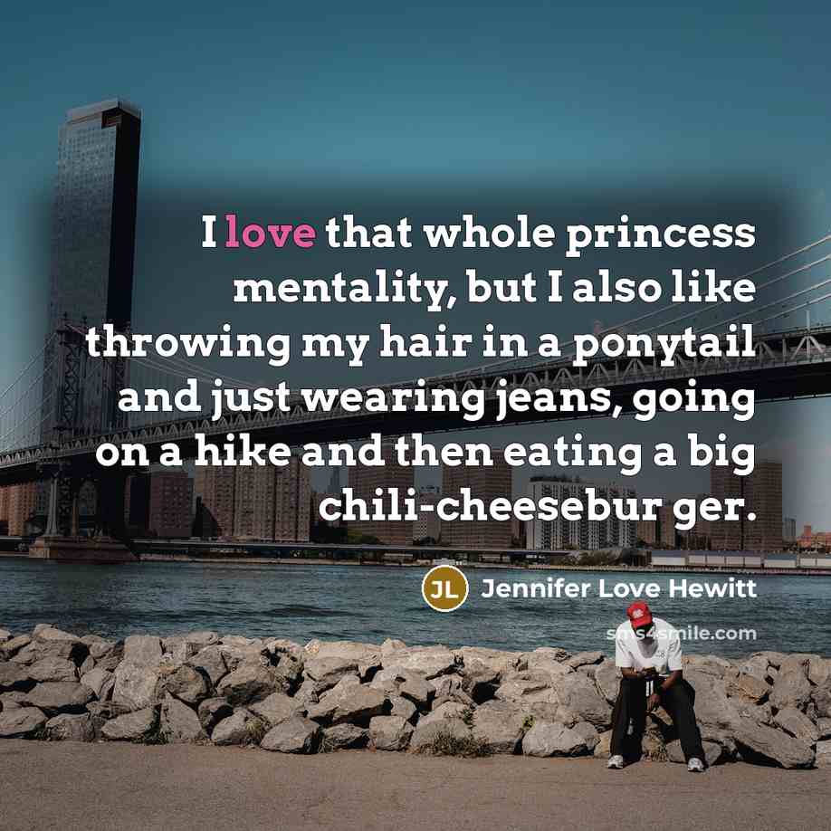 “I love that whole princess mentality, but I also like…” quote by Jennifer Love Hewitt