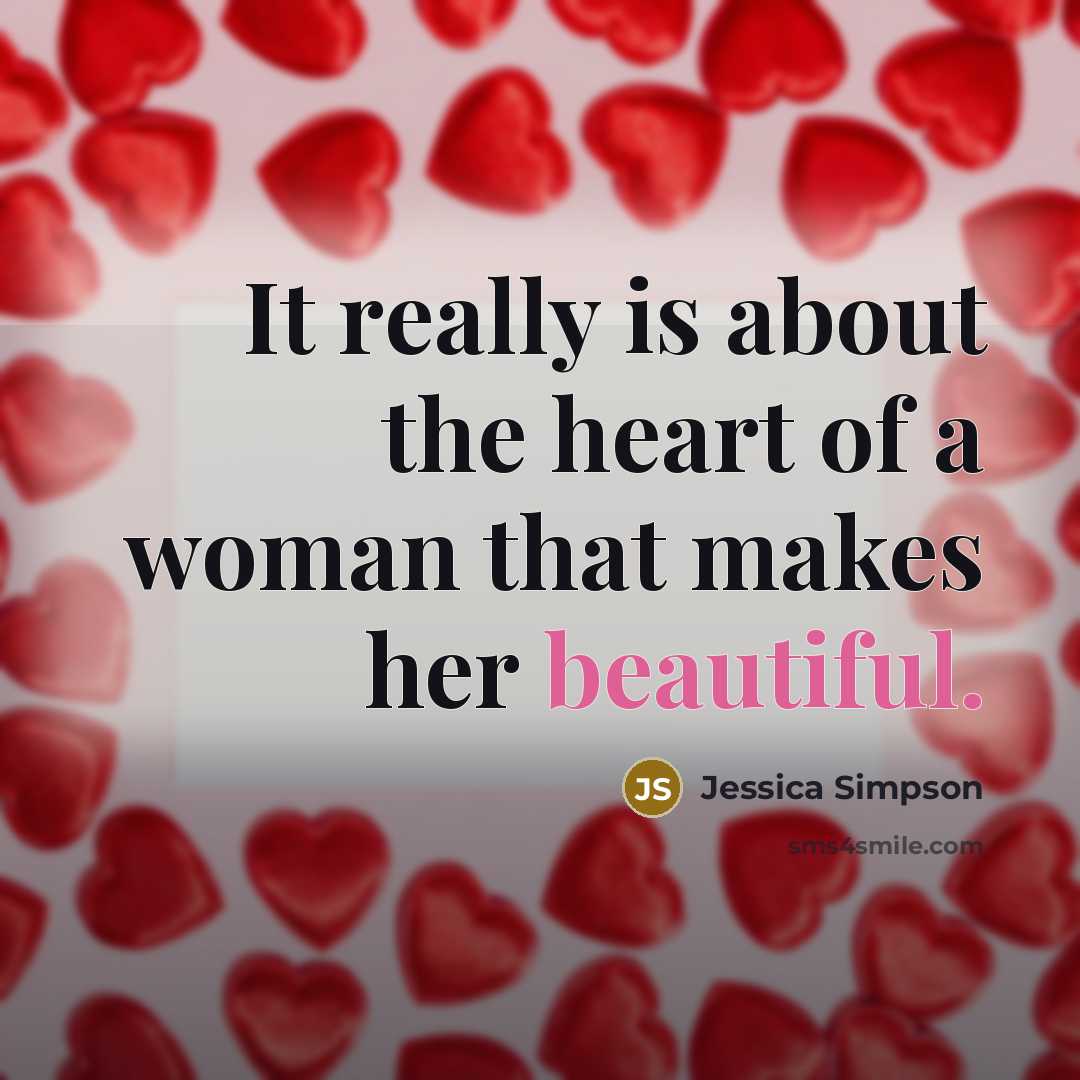 “It really is about the heart of a woman that…” quote by Jessica Simpson
