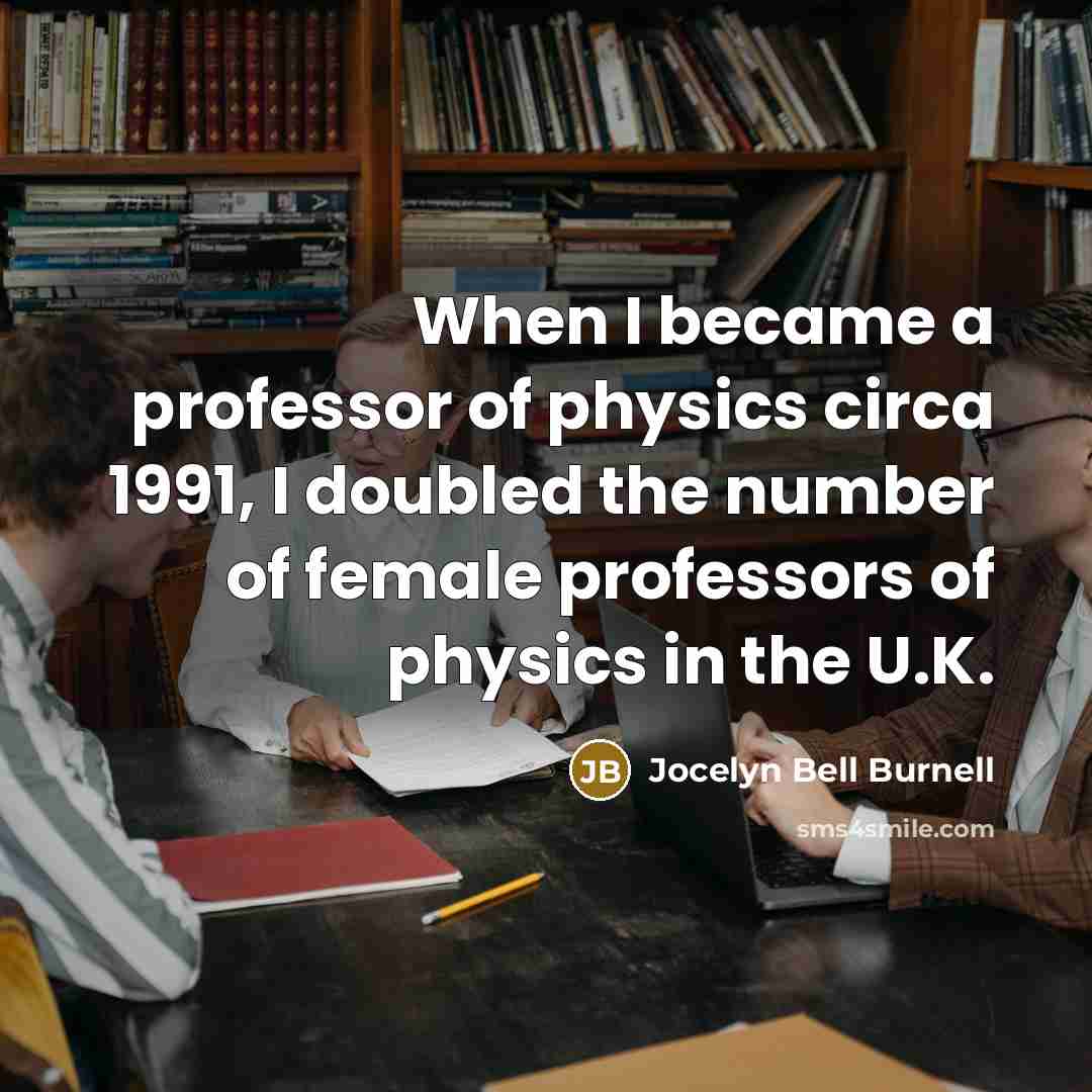 “When I became a professor of physics circa 1991, I…” quote by Jocelyn Bell Burnell
