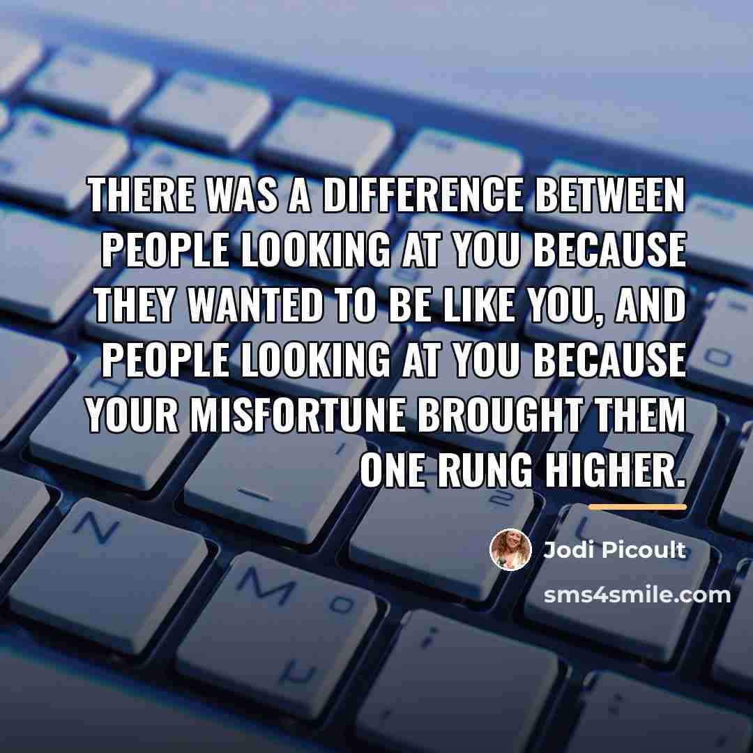 “There was a difference between people looking at you because…” quote by Jodi Picoult