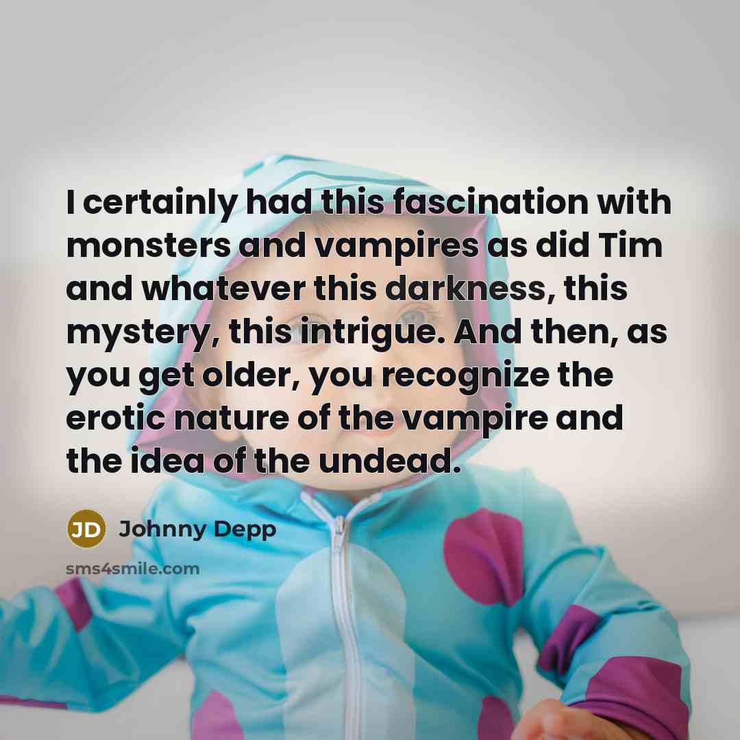 “I certainly had this fascination with monsters and vampires as…” quote by Johnny Depp