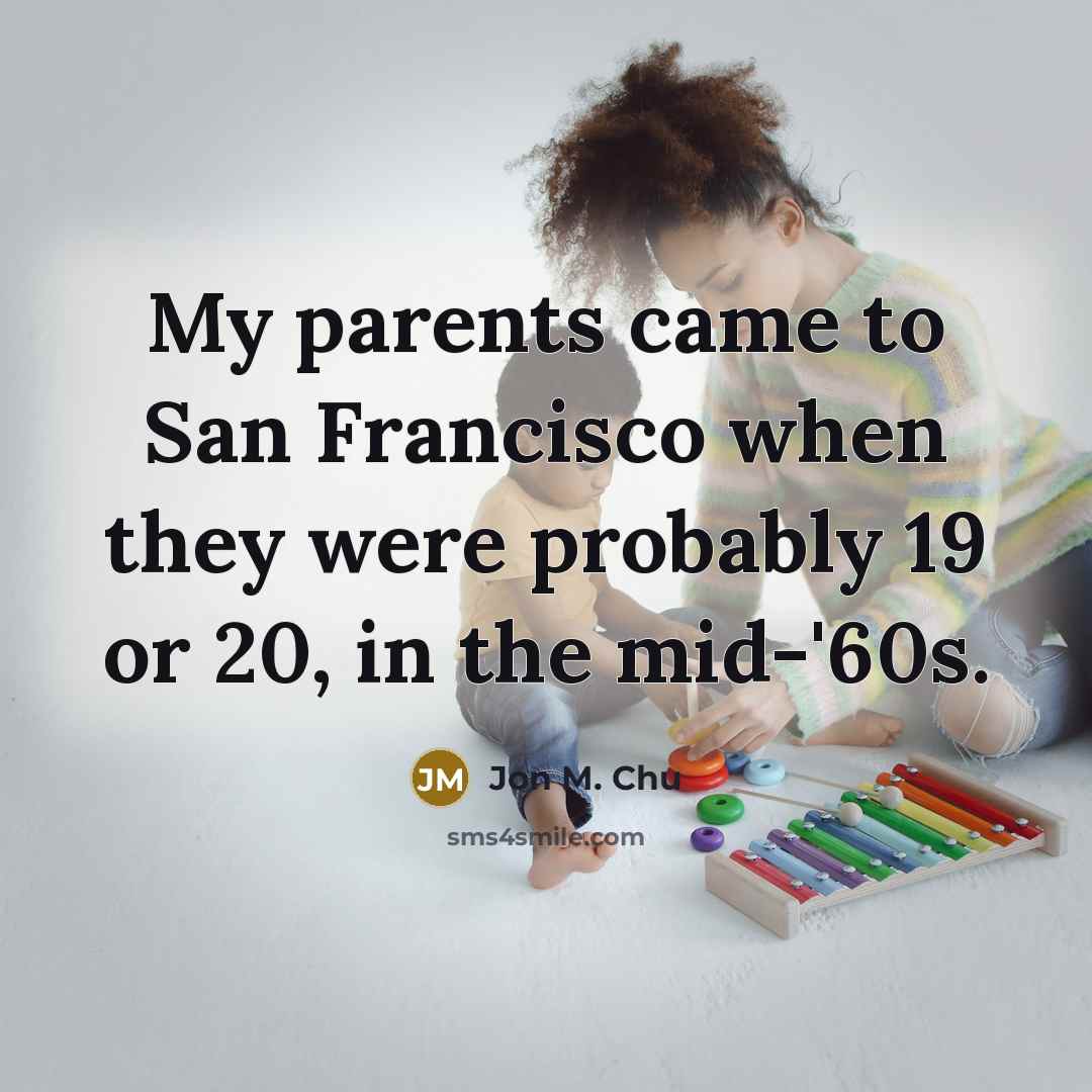 “My parents came to San Francisco when they were probably…” quote by Jon M. Chu