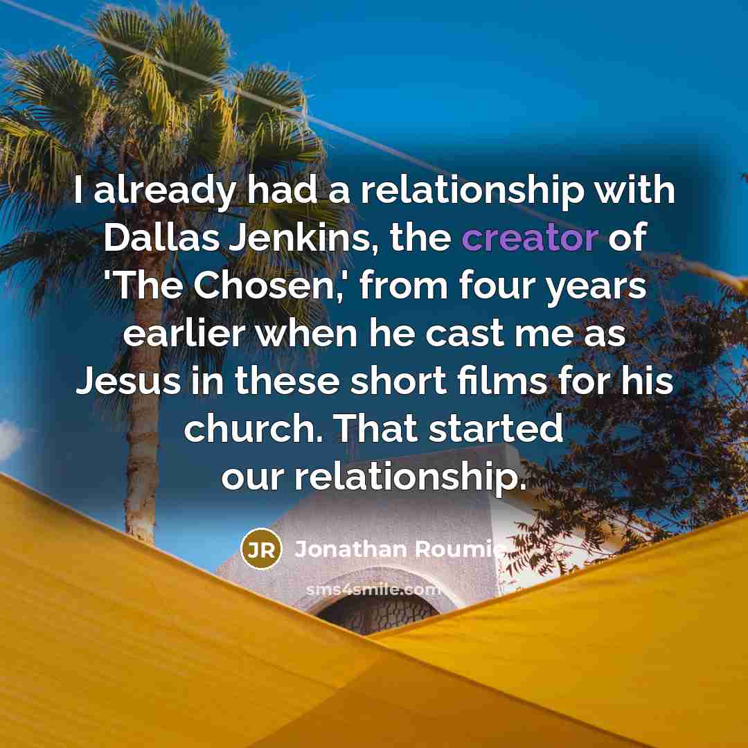 “I already had a relationship with Dallas Jenkins, the creator…” quote by Jonathan Roumie
