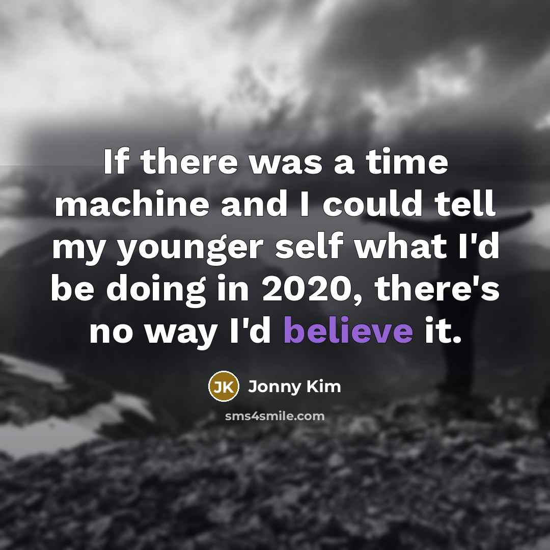 “If there was a time machine and I could tell…” quote by Jonny Kim