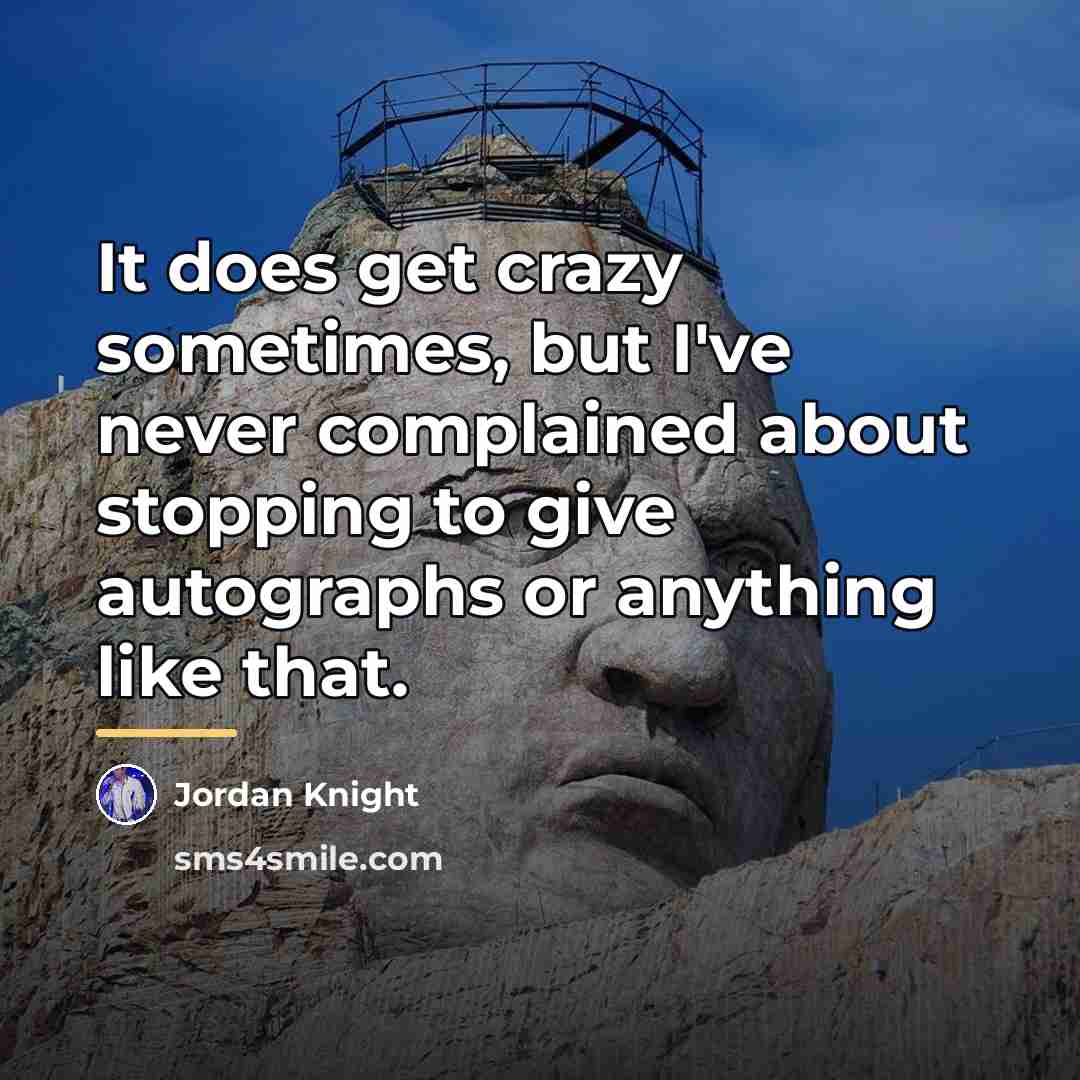 “It does get crazy sometimes, but I've never complained about…” quote by Jordan Knight