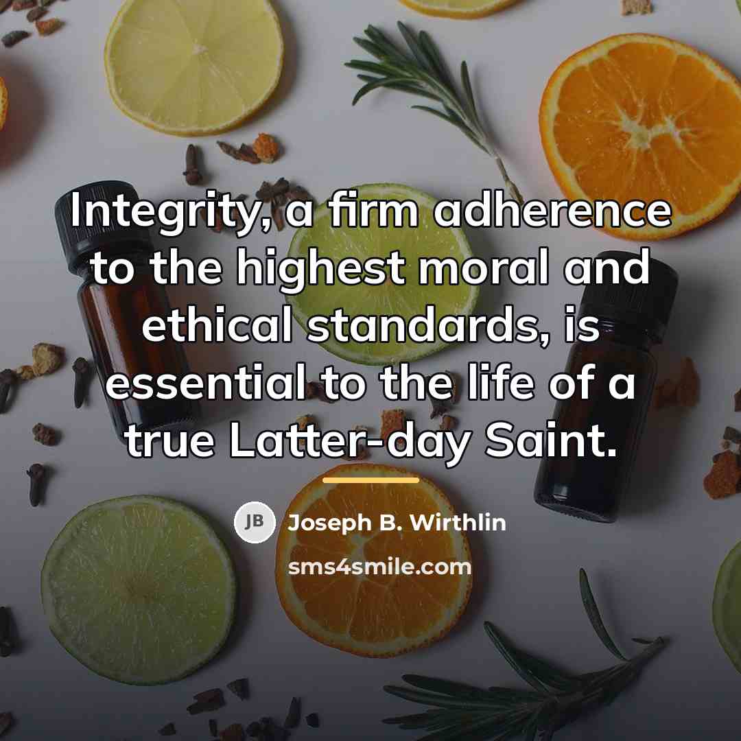 “Integrity, a firm adherence to the highest moral and ethical…” quote by Joseph B. Wirthlin