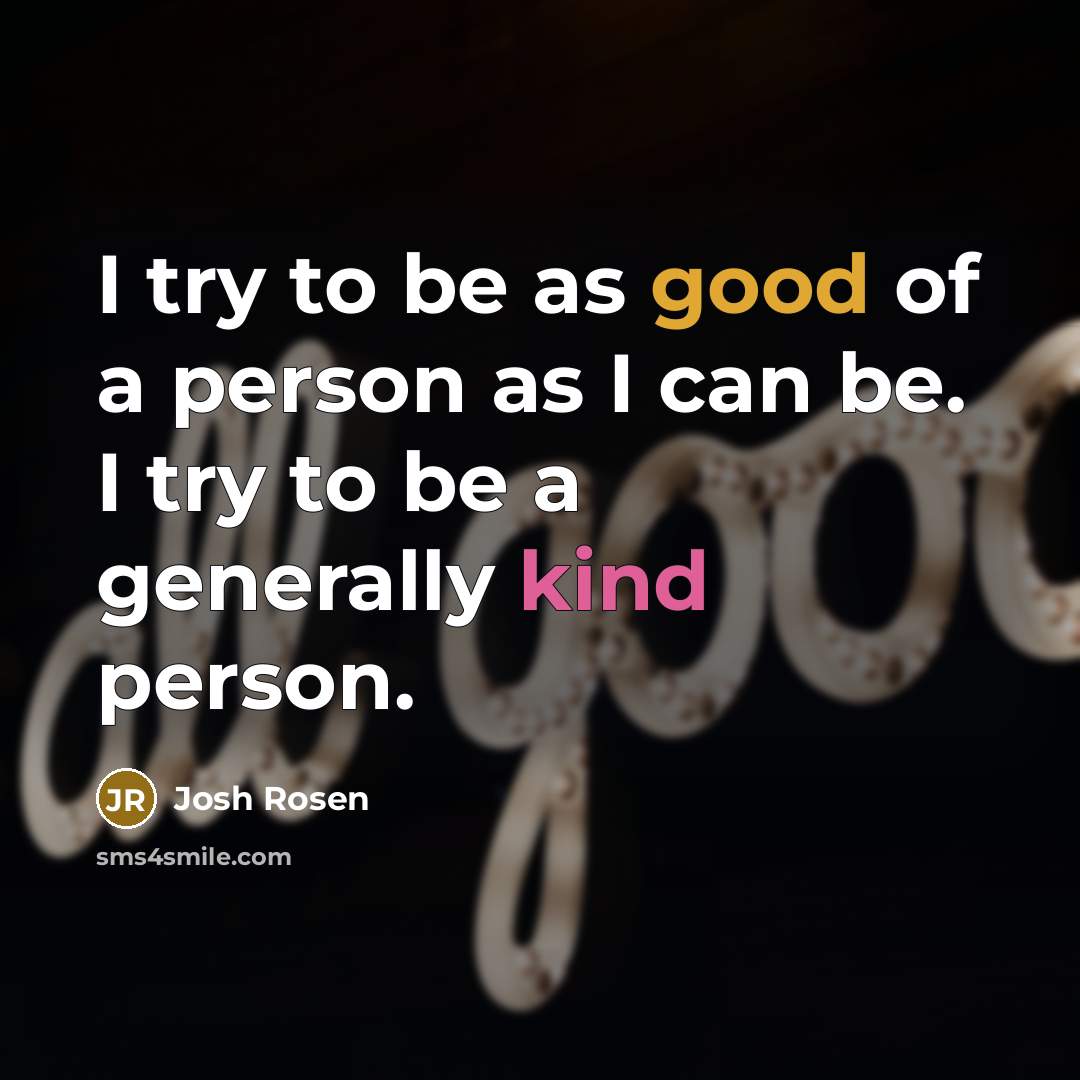 “I try to be as good of a person as…” quote by Josh Rosen