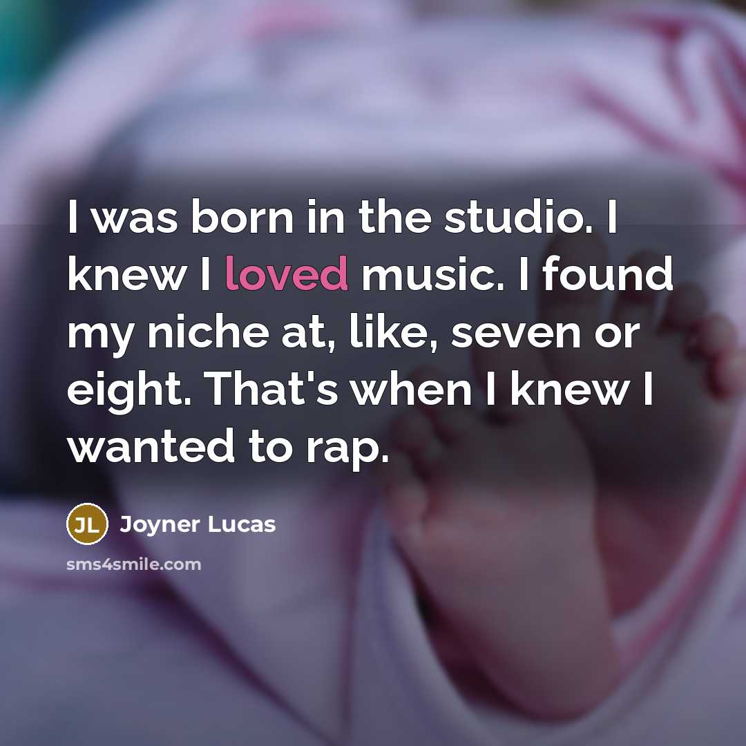 “I was born in the studio. I knew I loved…” quote by Joyner Lucas