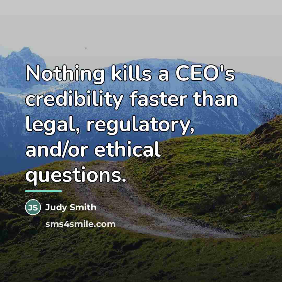 “Nothing kills a CEO's credibility faster than legal, regulatory, and/or…” quote by Judy Smith