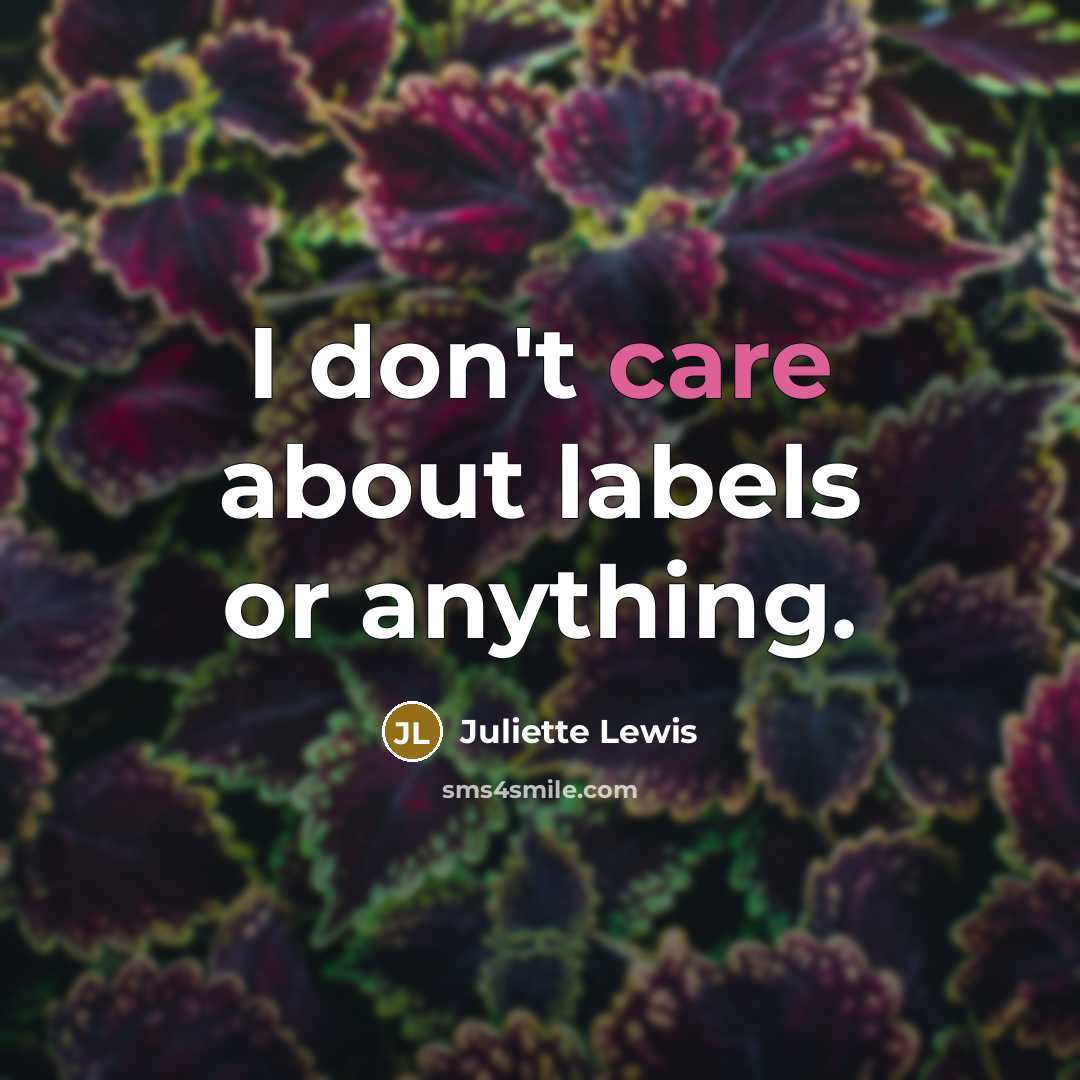 “I don't care about labels or anything.…” quote by Juliette Lewis