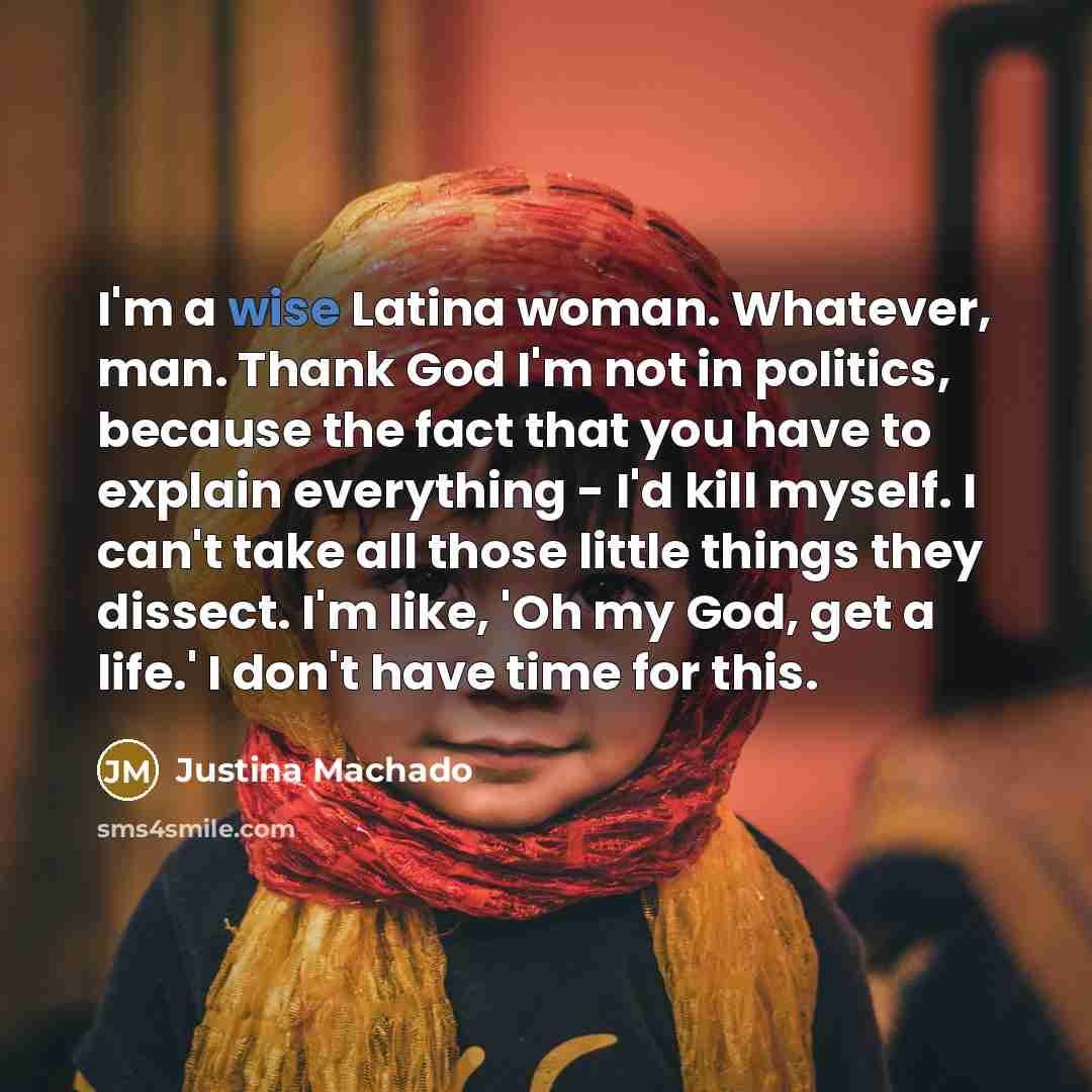 “I'm a wise Latina woman. Whatever, man. Thank God I'm…” quote by Justina Machado