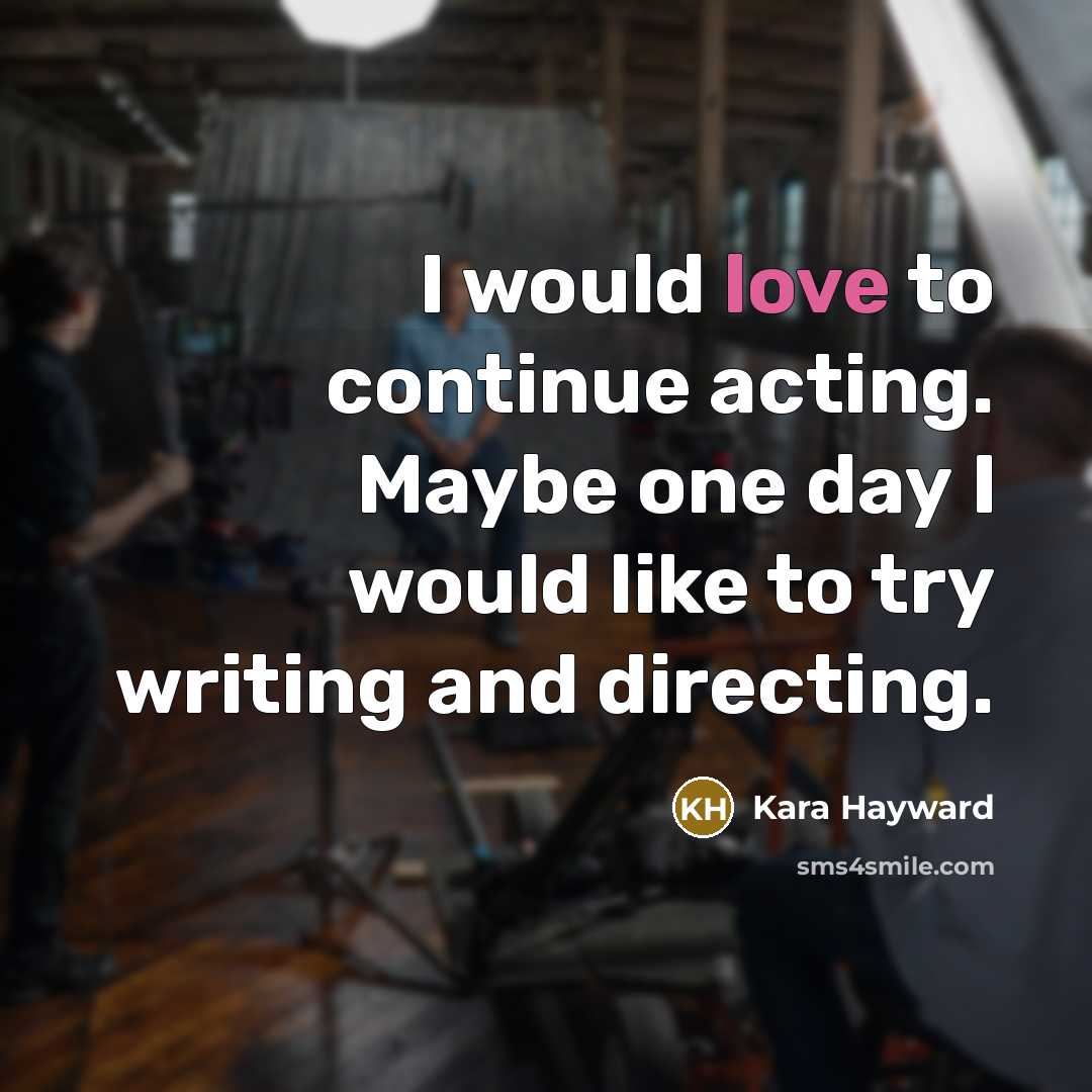 “I would love to continue acting. Maybe one day I…” quote by Kara Hayward