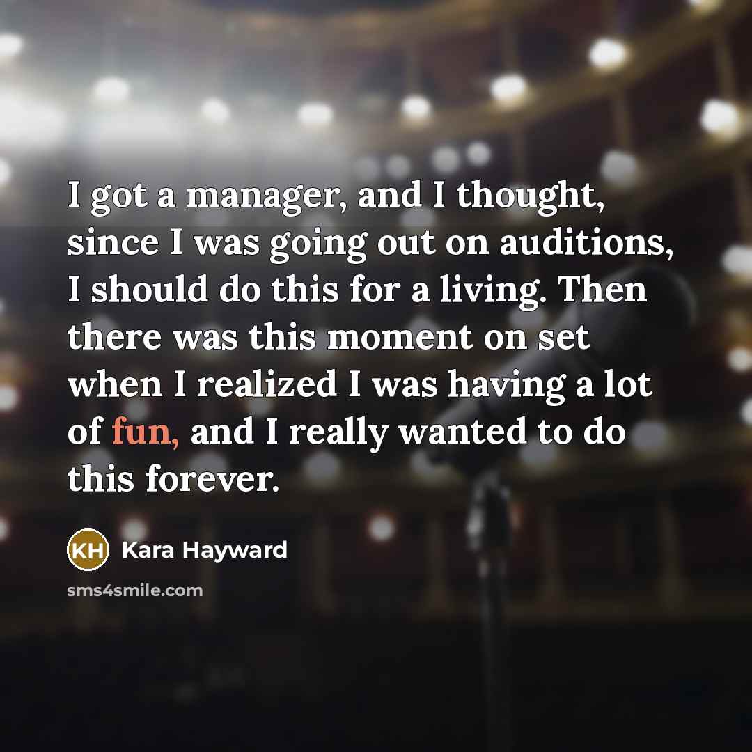 “I got a manager, and I thought, since I was…” quote by Kara Hayward