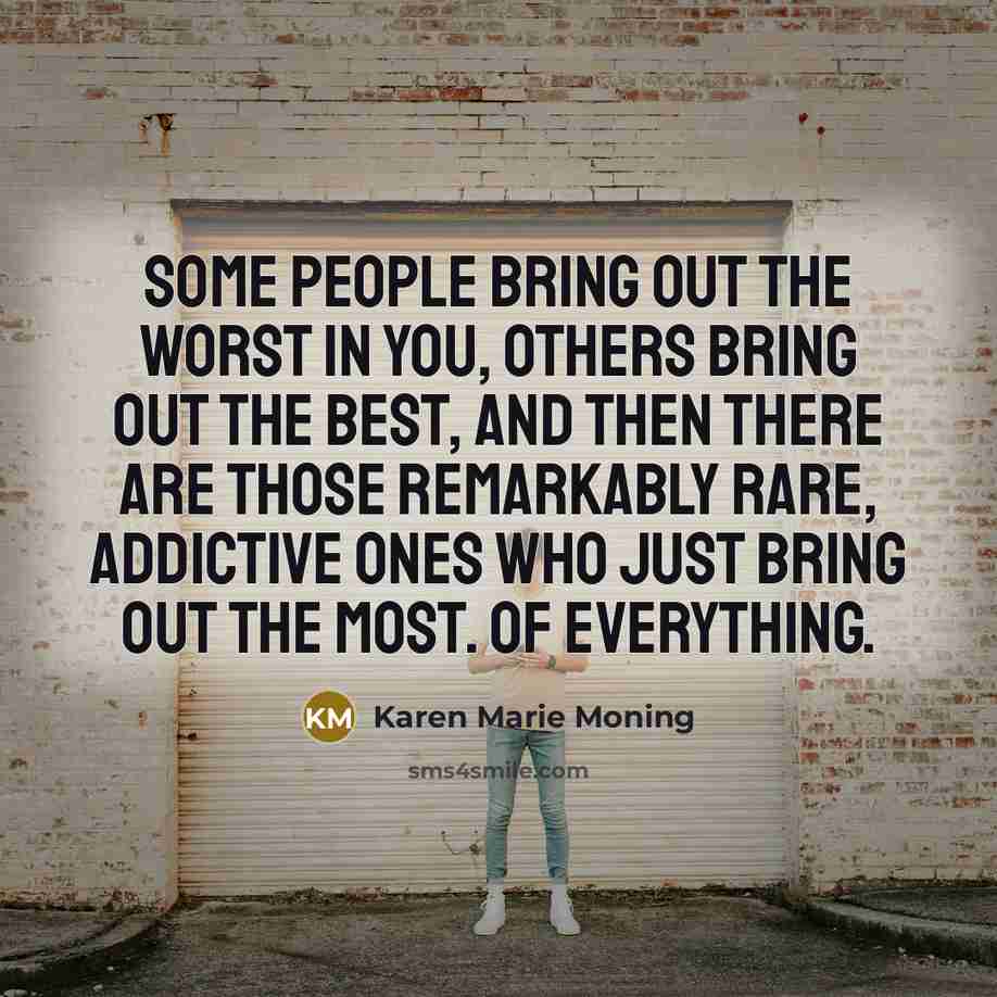 “Some people bring out the worst in you, others bring…” quote by Karen Marie Moning