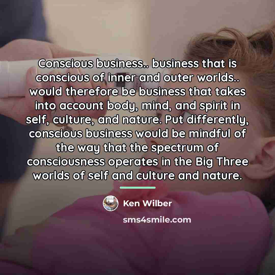 “Conscious business.. business that is conscious of inner and outer…” quote by Ken Wilber