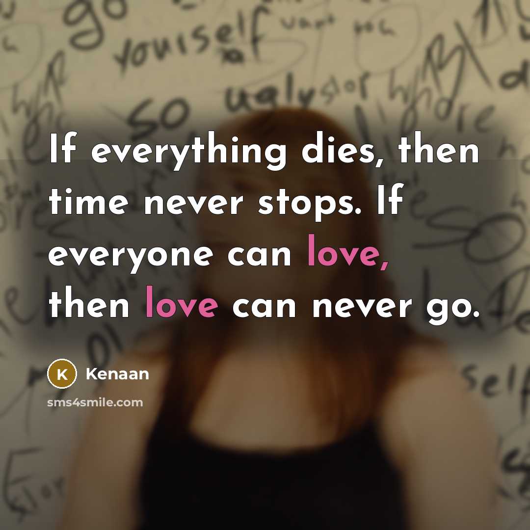 “If everything dies, then time never stops. If everyone can…” quote by Kenaan